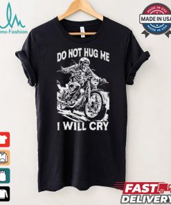 Do Not Hug Me I Will Cry T shirt, hoodie, sweater, long sleeve and tank top Do Not Hug Me I Will Cry T shirt