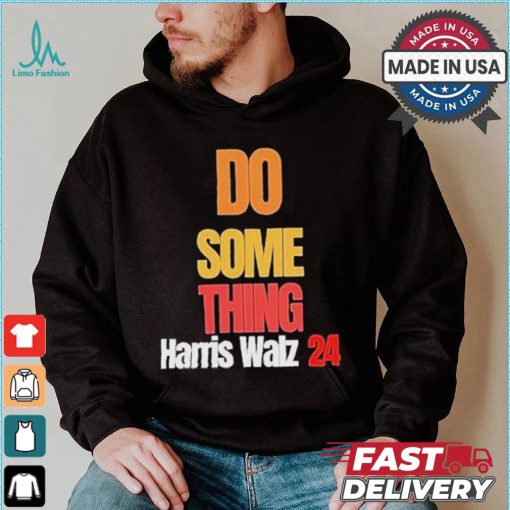 Do Something Kamala Harris Tim Walz Election 24 President T shirt