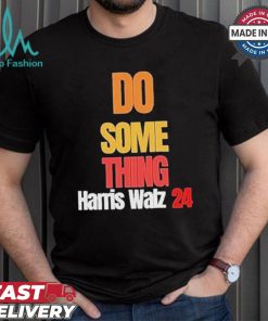 Do Something Kamala Harris Tim Walz Election 24 President T shirt