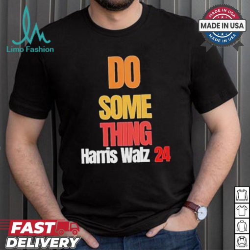 Do Something Kamala Harris Tim Walz Election 24 President T shirt