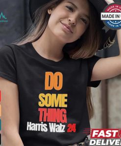 Do Something Kamala Harris Tim Walz Election 24 President T shirt
