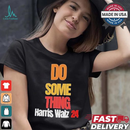 Do Something Kamala Harris Tim Walz Election 24 President T shirt