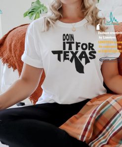Doin It For Texas White T Shirt