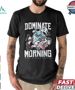 Dominate Your Morning Stella Blue Coffee T shirts