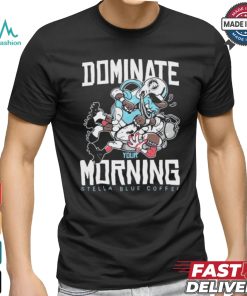 Dominate Your Morning Stella Blue Coffee T shirts