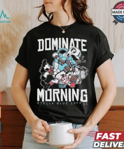 Dominate Your Morning Stella Blue Coffee T shirts