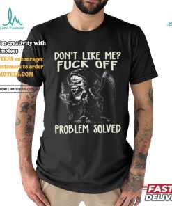 DonT Like Me Fuck Off Problem Solved shirt