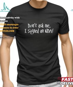 Don't Ask Me I Signed An Nda Shirt