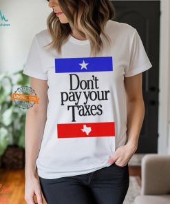 Don’t Pay Your Taxes Shirt