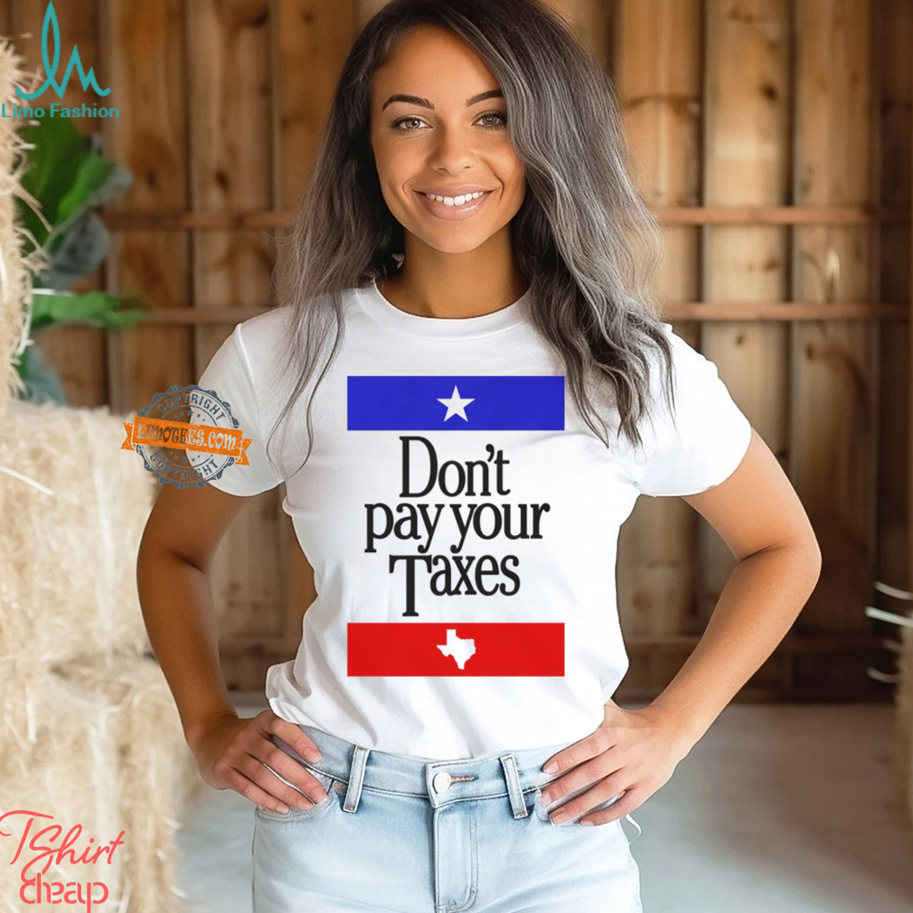 Don’t Pay Your Taxes Shirt Don’t Pay Your Taxes Shirt