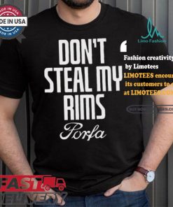 Don’t Steal My Rims Porfa Shirt