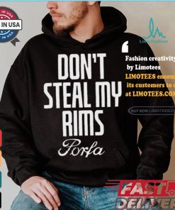 Don’t Steal My Rims Porfa Shirt
