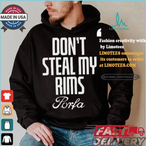 Don’t Steal My Rims Porfa Shirt