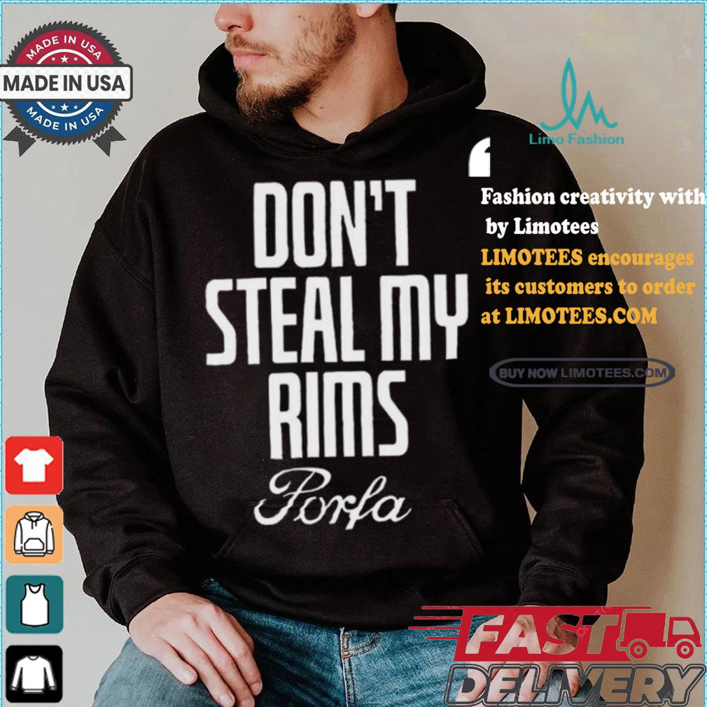 Don’t Steal My Rims Porfa Shirt Don’t Steal My Rims Porfa Shirt