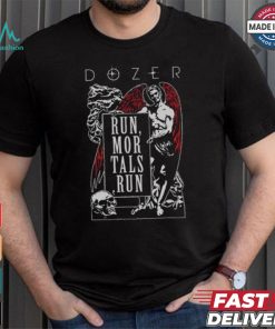 Dozer Run Mortals Run T shirt