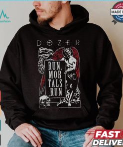 Dozer Run Mortals Run T shirt