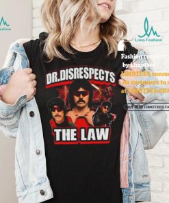 Dr. Disrespects The Law New Shirt