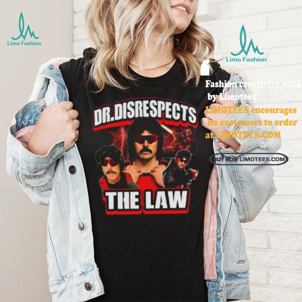 Dr. Disrespects The Law New Shirt Dr. Disrespects The Law New Shirt
