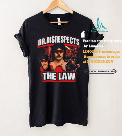 Dr. Disrespects The Law New Shirt