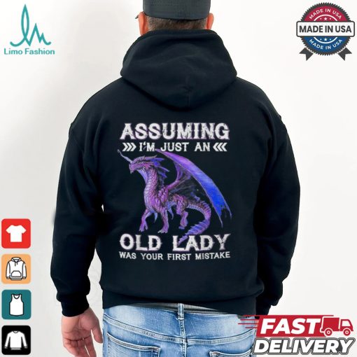 Dragon Assuming I’m Just An Old Lady Was Your First Mistake T Shirt