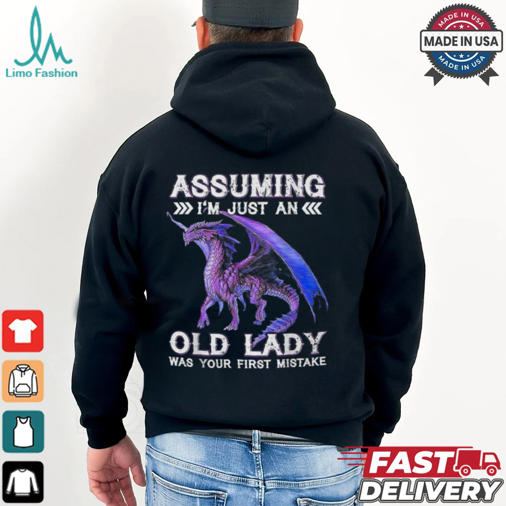 Dragon Assuming I'm Just An Old Lady Was Your First Mistake T Shirt Dragon Assuming I'm Just An Old Lady Was Your First Mistake T Shirt