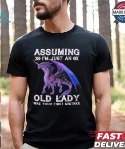 Dragon Assuming I'm Just An Old Lady Was Your First Mistake T Shirt