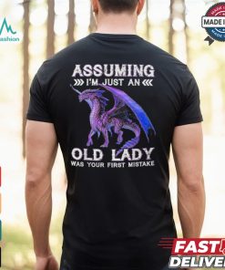 Dragon Assuming I'm Just An Old Lady Was Your First Mistake T Shirt