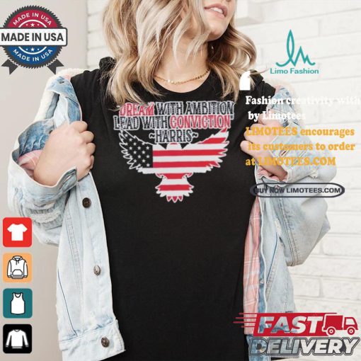 Dream With Ambition Lead With Conviction Kamala Harris America Eagle Support For Harris Walz 24 T shirt