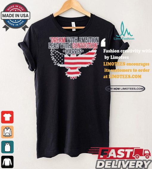 Dream With Ambition Lead With Conviction Kamala Harris America Eagle Support For Harris Walz 24 T shirt