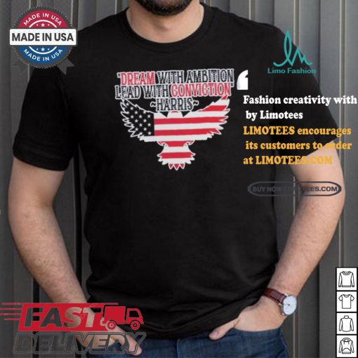 Dream With Ambition Lead With Conviction Kamala Harris America Eagle Support For Harris Walz 24 T shirt
