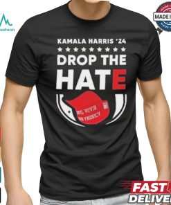 Drop The Hate MAGA Kamala Harris ’24 T Shirt