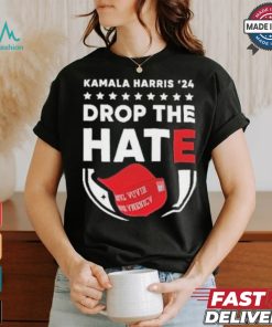 Drop The Hate MAGA Kamala Harris ’24 T Shirt