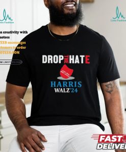 Drop the Hate Kamala Harris Tim Walz 2024 Shirt