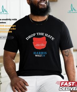 Drop the Hate, No MAGA Hat Vote Harris Tim Walz T Shirt