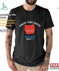 Drop the Hate, No MAGA Hat Vote Harris Tim Walz T Shirt
