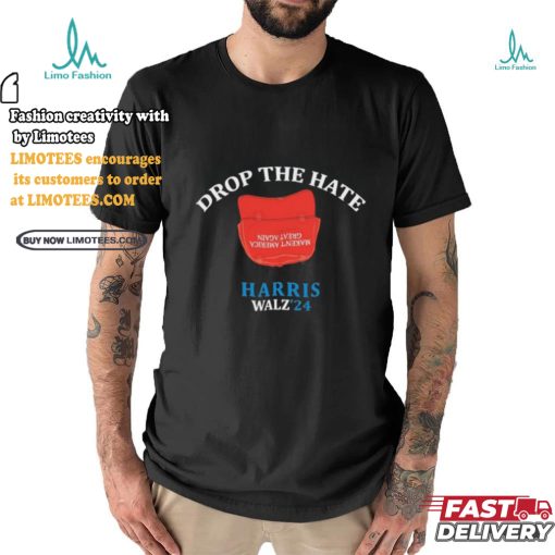 Drop the Hate, No MAGA Hat Vote Harris Tim Walz T Shirt