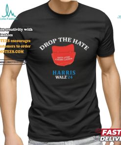 Drop the Hate, No MAGA Hat Vote Harris Tim Walz T Shirt