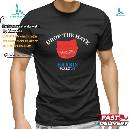 Drop the Hate, No MAGA Hat Vote Harris Tim Walz T Shirt