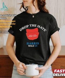 Drop the Hate, No MAGA Hat Vote Harris Tim Walz T Shirt