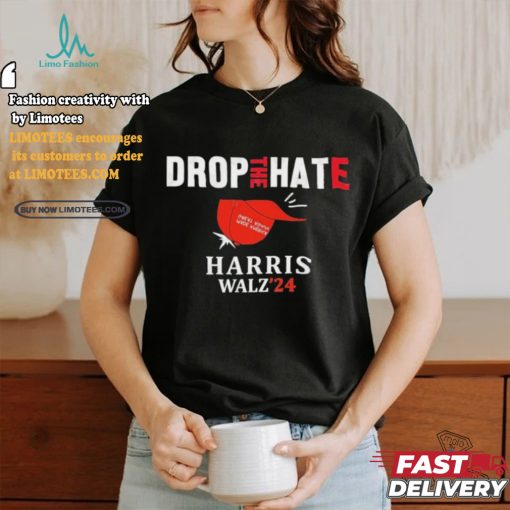 Drop the Hate, No MAGA Hat Vote Kamala Harris Tim Walz ’24 T Shirt