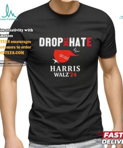 Drop the Hate, No MAGA Hat Vote Kamala Harris Tim Walz ’24 T Shirt
