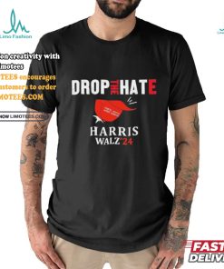Drop the Hate, No MAGA Hat Vote Kamala Harris Tim Walz ’24 T Shirt