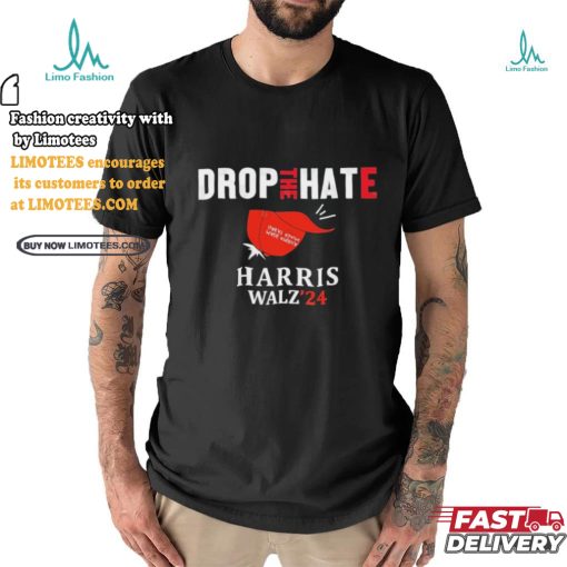 Drop the Hate, No MAGA Hat Vote Kamala Harris Tim Walz ’24 T Shirt
