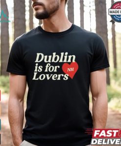 Dublin Is For Lovers Shirt