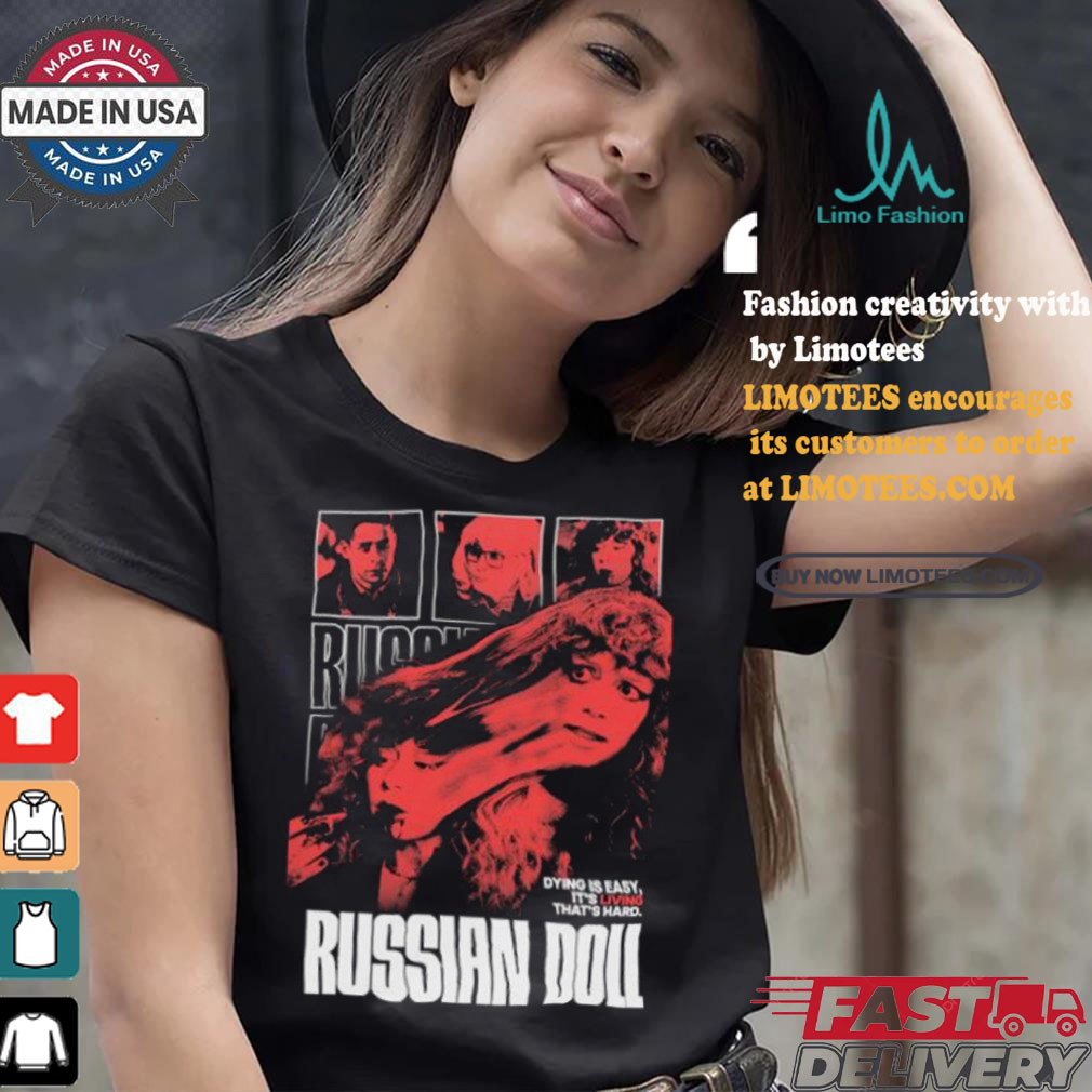 Dying Is Easy It’s Living That’s Hard Russian Doll T shirt Dying Is Easy It’s Living That’s Hard Russian Doll T shirt