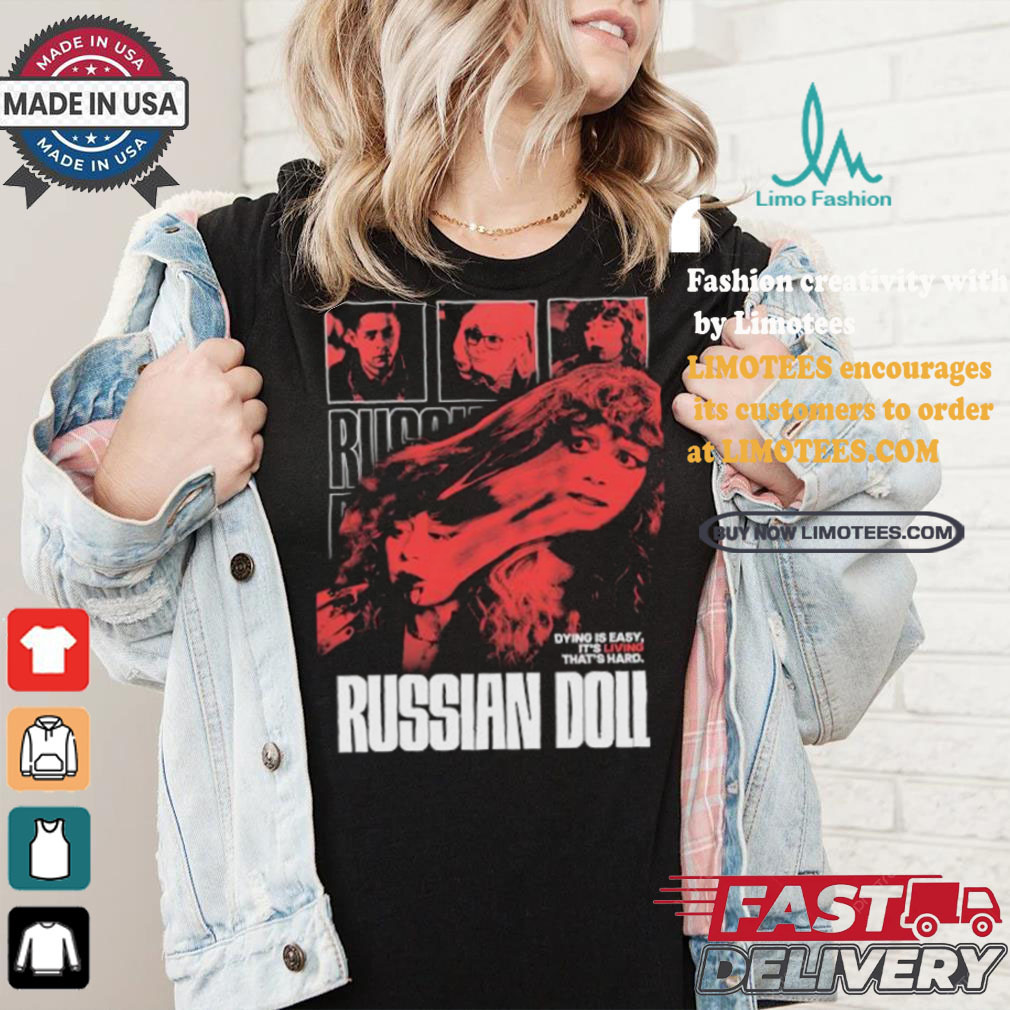 Dying Is Easy It’s Living That’s Hard Russian Doll T shirt Dying Is Easy It’s Living That’s Hard Russian Doll T shirt