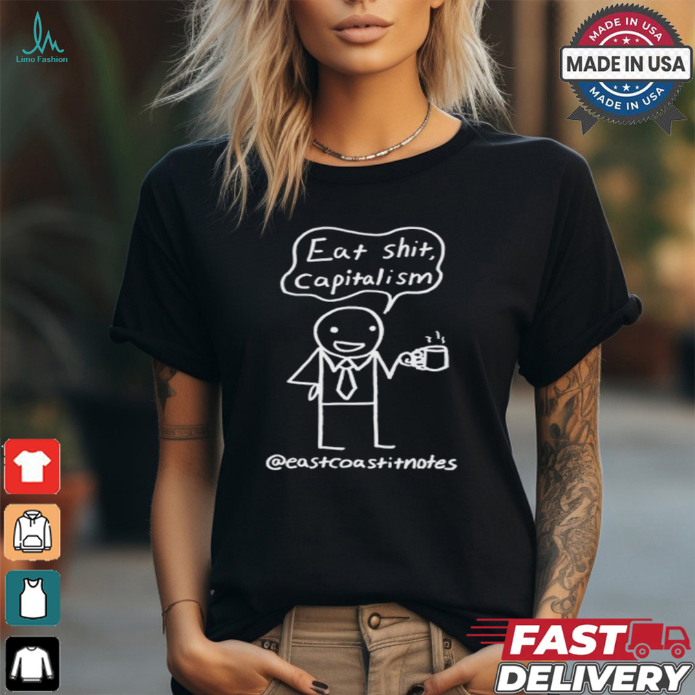 Eat Shit Capitalism East Coast Notes It Eat Shit Capitalism East Coast Notes It