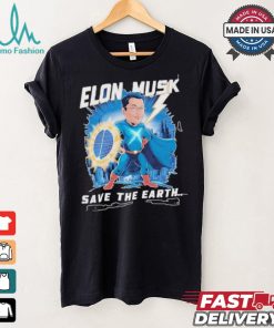 Elon Musk Save The Earth T shirt
