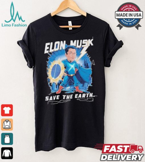 Elon Musk Save The Earth T shirt