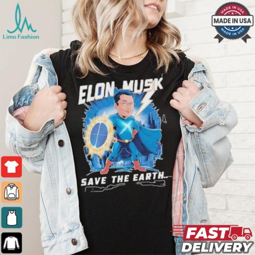 Elon Musk Save The Earth T shirt